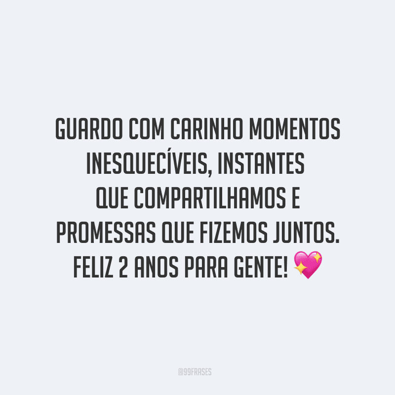 Guardo com carinho momentos inesquecíveis, instantes que compartilhamos e promessas que fizemos juntos. Feliz 2 anos para gente! ?