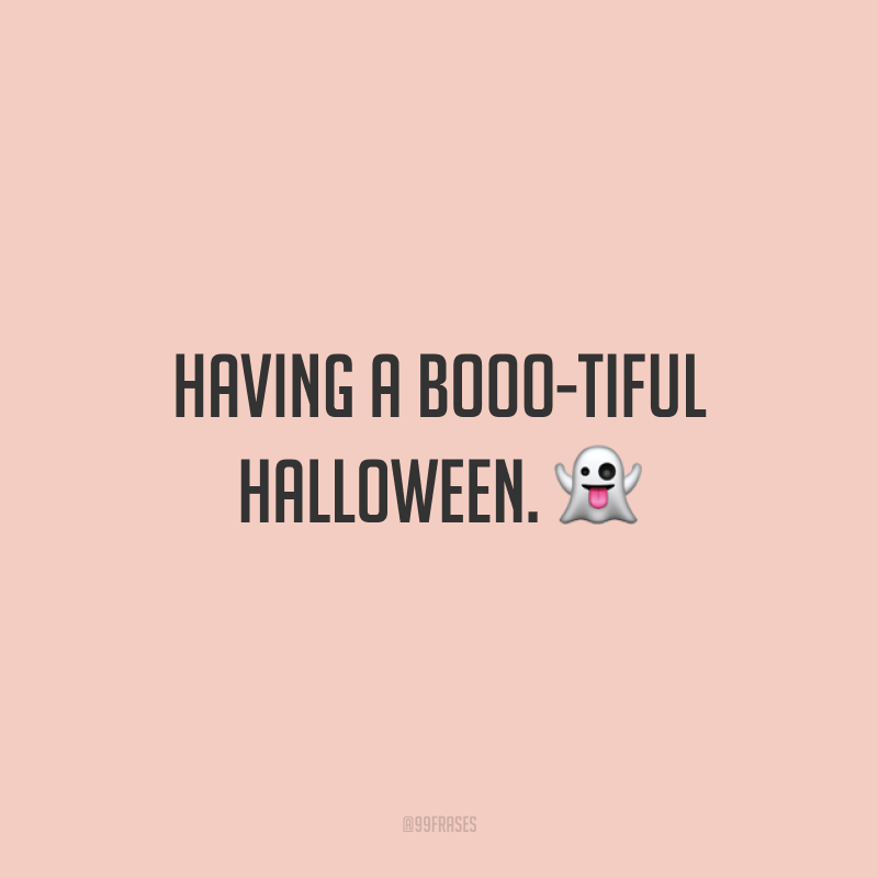 Having A Booo-tiful Halloween. 👻 (Tenha um Halooween lindamente assustador.)