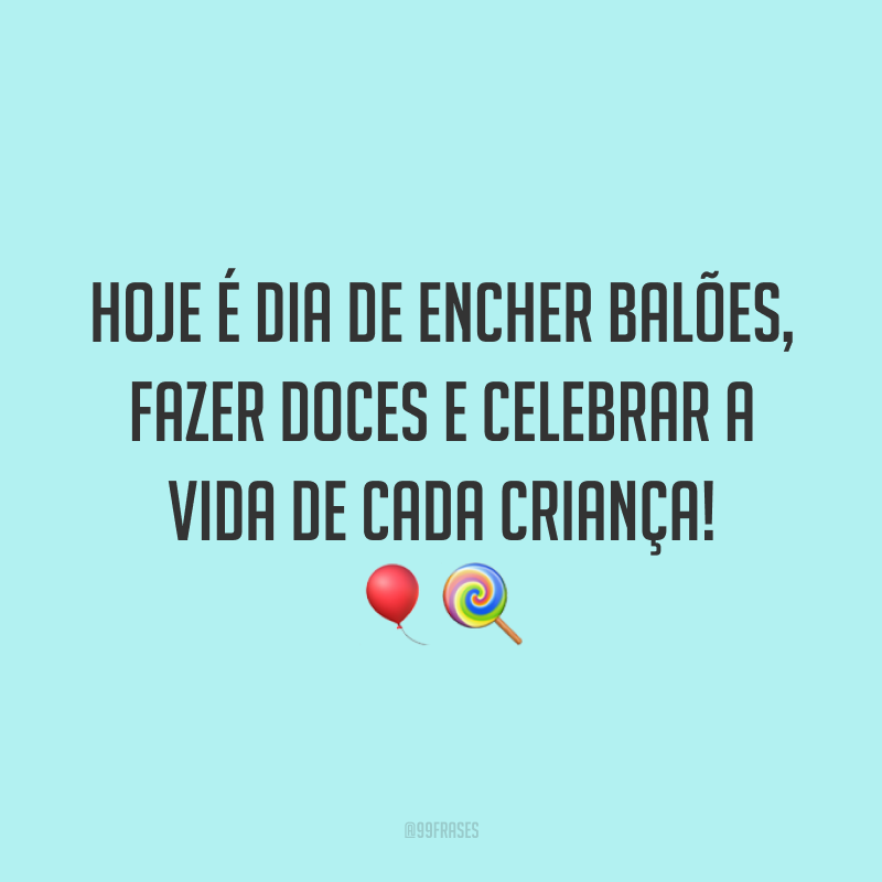 Hoje é dia de encher balões, fazer doces e celebrar a vida de cada criança! 🎈🍭