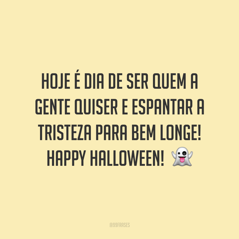 Hoje é dia de ser quem a gente quiser e espantar a tristeza para bem longe! Happy Halloween! 👻