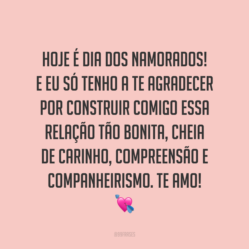 Hoje é Dia dos Namorados! E eu só tenho a te agradecer por construir comigo essa relação tão bonita, cheia de carinho, compreensão e companheirismo. Te amo! ?