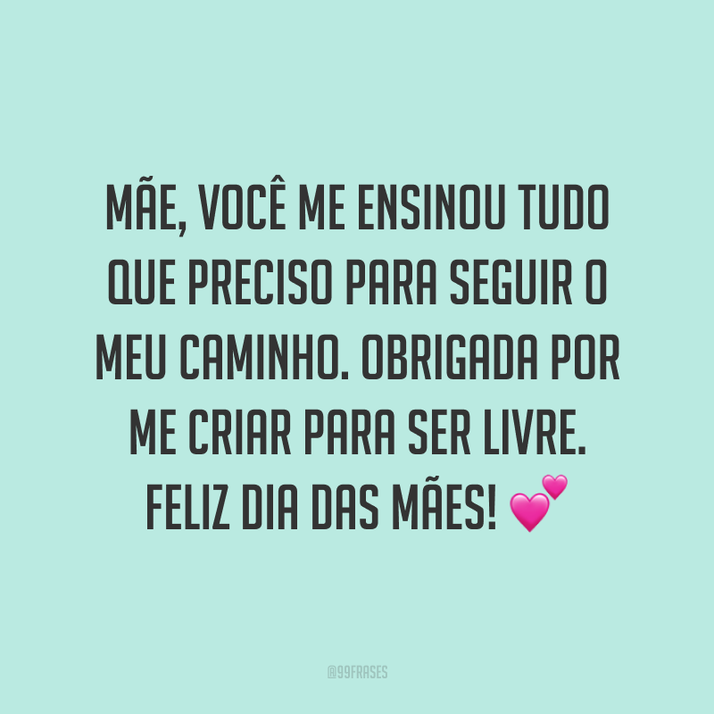 Mãe, você me ensinou tudo que preciso para seguir o meu caminho. Obrigada por me criar para ser livre. Feliz Dia das Mães! ?