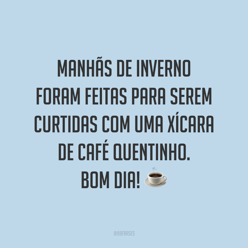 Manhãs de inverno foram feitas para serem curtidas com uma xícara de café quentinho. Bom dia! ☕