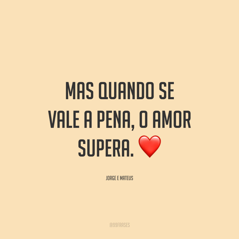 Mas quando se vale a pena, o amor supera. ❤️