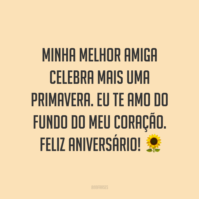 Minha melhor amiga celebra mais uma primavera. Eu te amo do fundo do meu coração. Feliz aniversário! ?