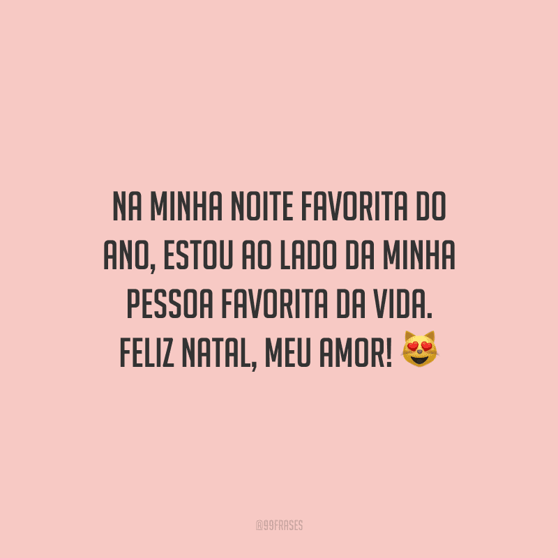 Na minha noite favorita do ano, estou ao lado da minha pessoa favorita da vida. Feliz Natal, meu amor!