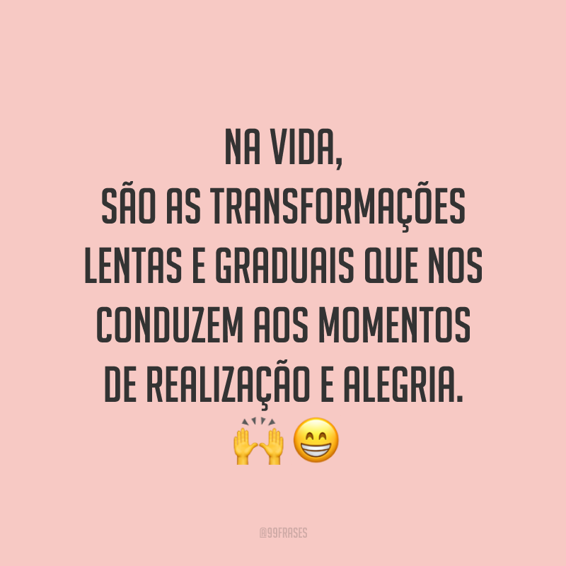 40 frases de transformação para compreender as mudanças da vida