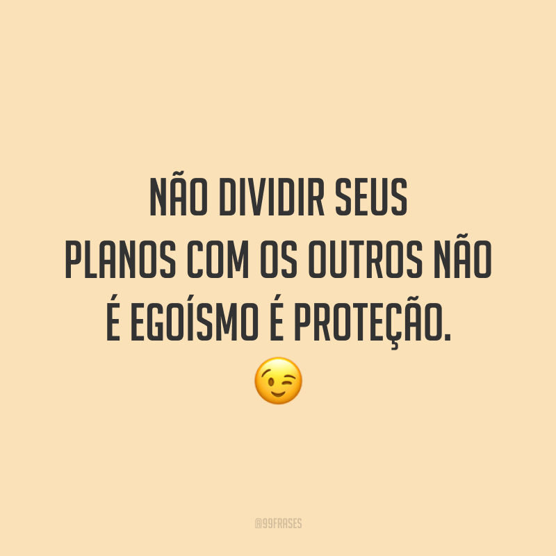 40 frases sobre egoísmo para se proteger de todo sentimento ruim