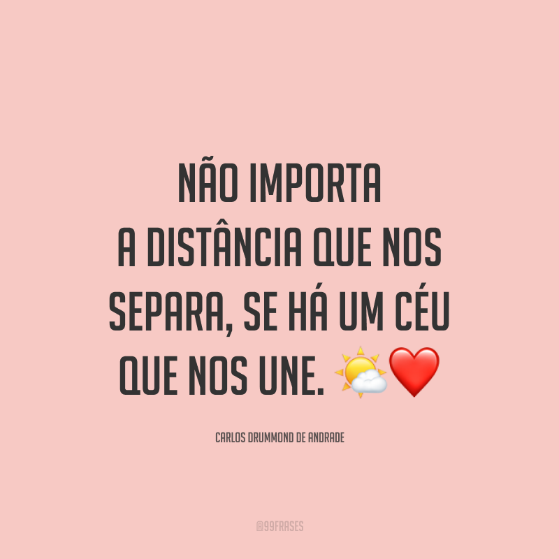 Não importa a distância que nos separa, se há um céu que nos une. 🌤❤️