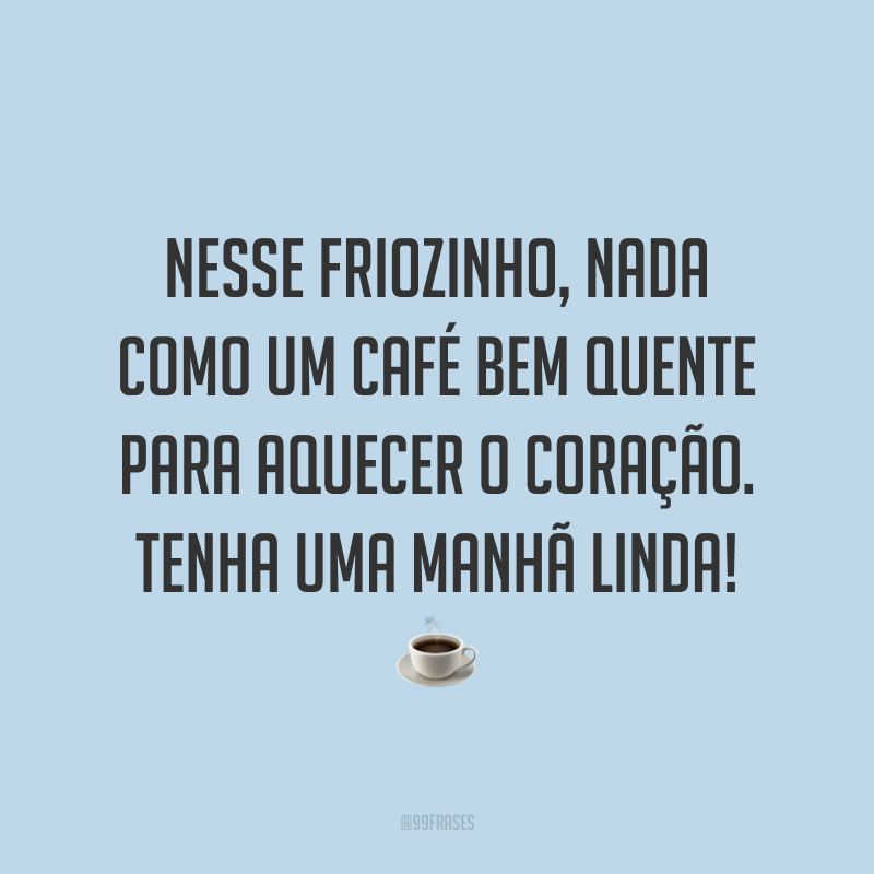 Nesse friozinho, nada como um café bem quente para aquecer o coração. Tenha uma manhã linda! ☕