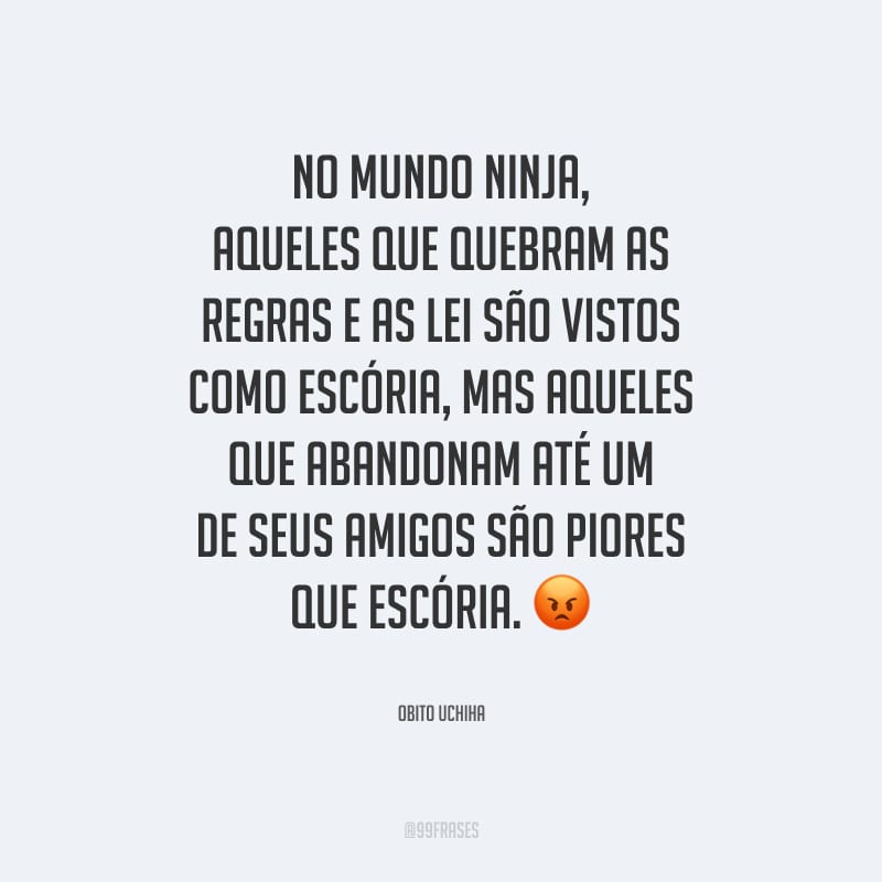No mundo ninja, aqueles que quebram as regras e as lei são vistos como escória, mas aqueles que abandonam até um de seus amigos são piores que escória.