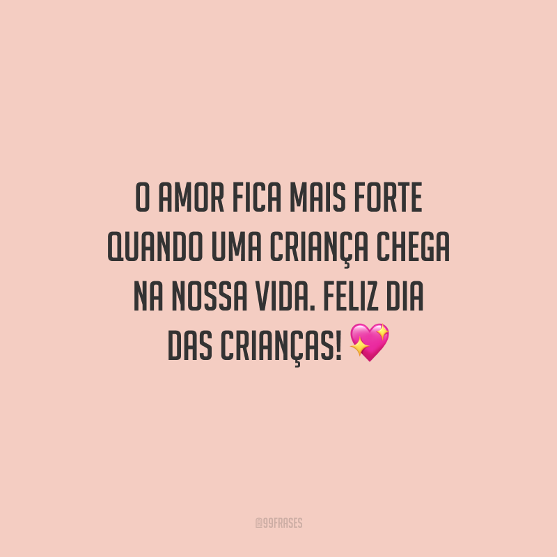 O amor fica mais forte quando uma criança chega na nossa vida. Feliz Dia das Crianças! 