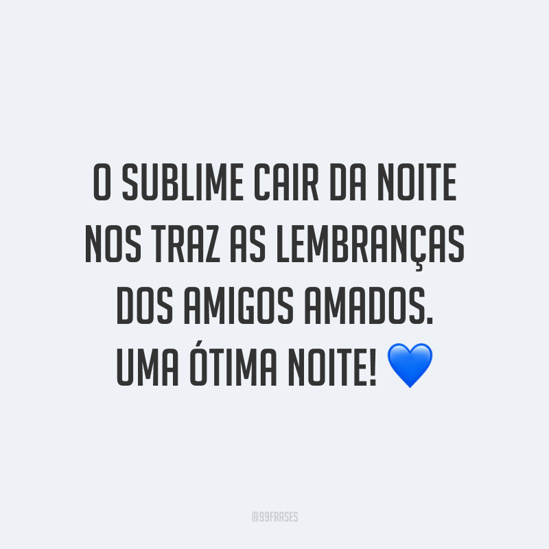O sublime cair da noite nos traz as lembranças dos amigos amados. Uma ótima noite! 💤💙