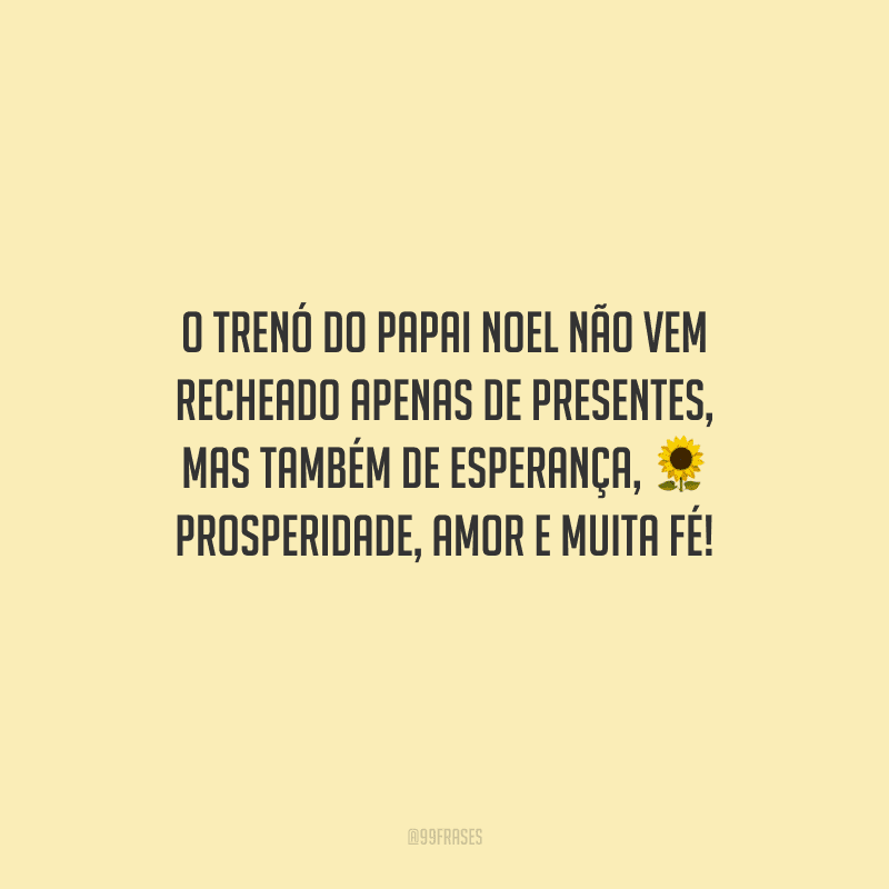 O trenó do Papai Noel não vem recheado apenas de presentes, mas também de esperança, prosperidade, amor e muita fé!