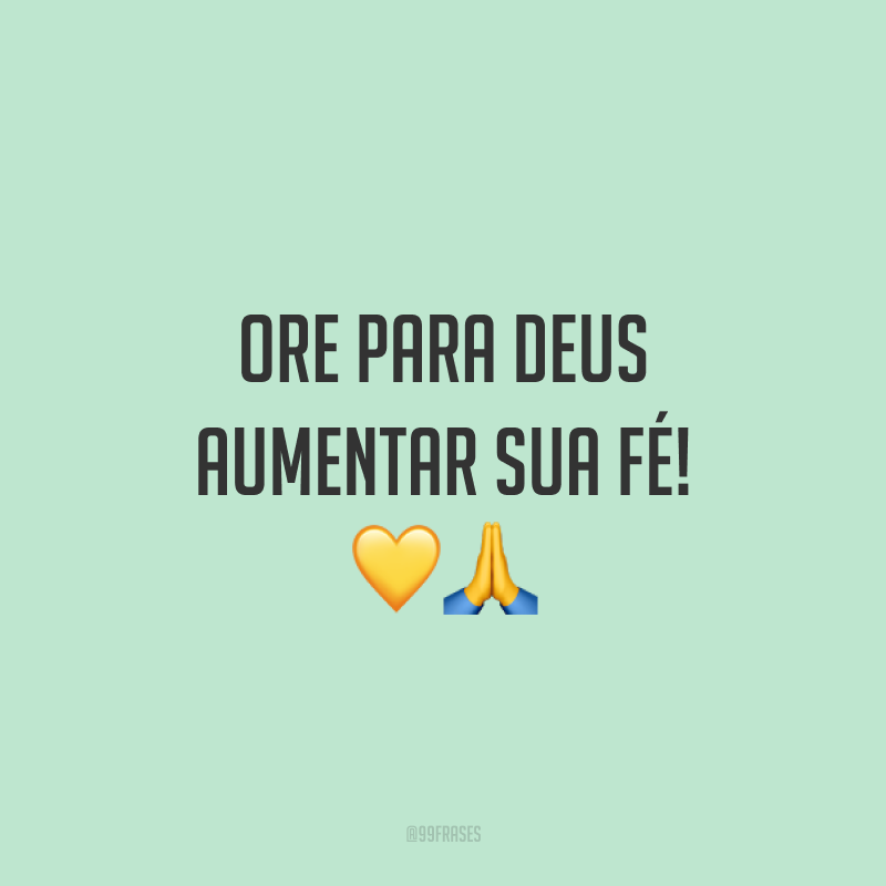 Ore para Deus aumentar sua fé! 💛🙏