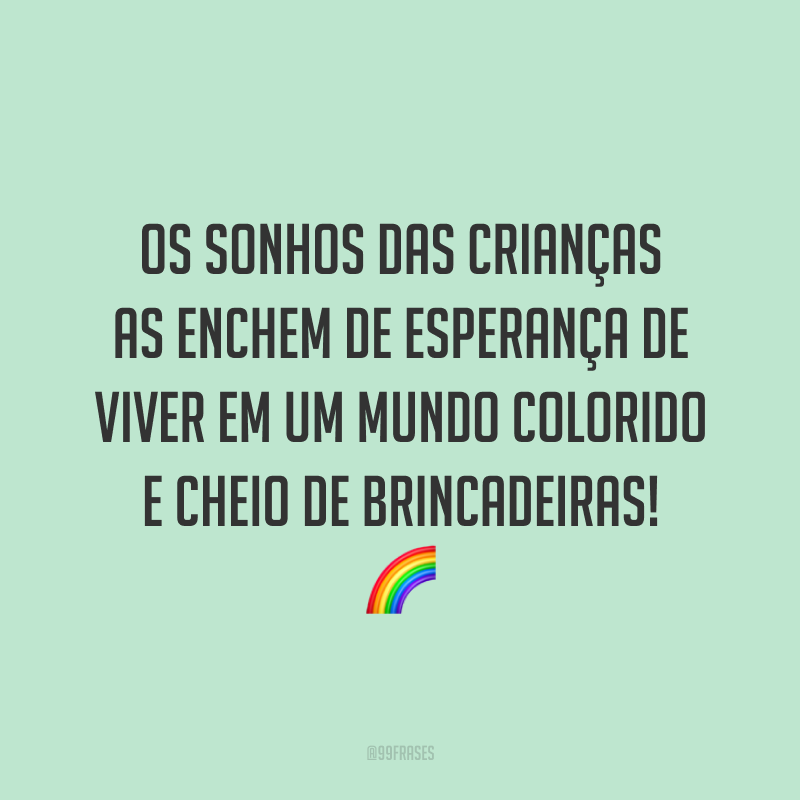 Os sonhos das crianças as enchem de esperança de viver em um mundo colorido e cheio de brincadeiras! 🌈