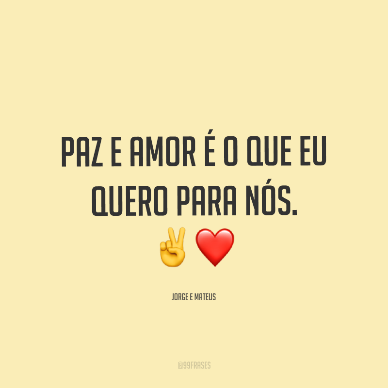 Paz e amor é o que eu quero para nós. ✌❤