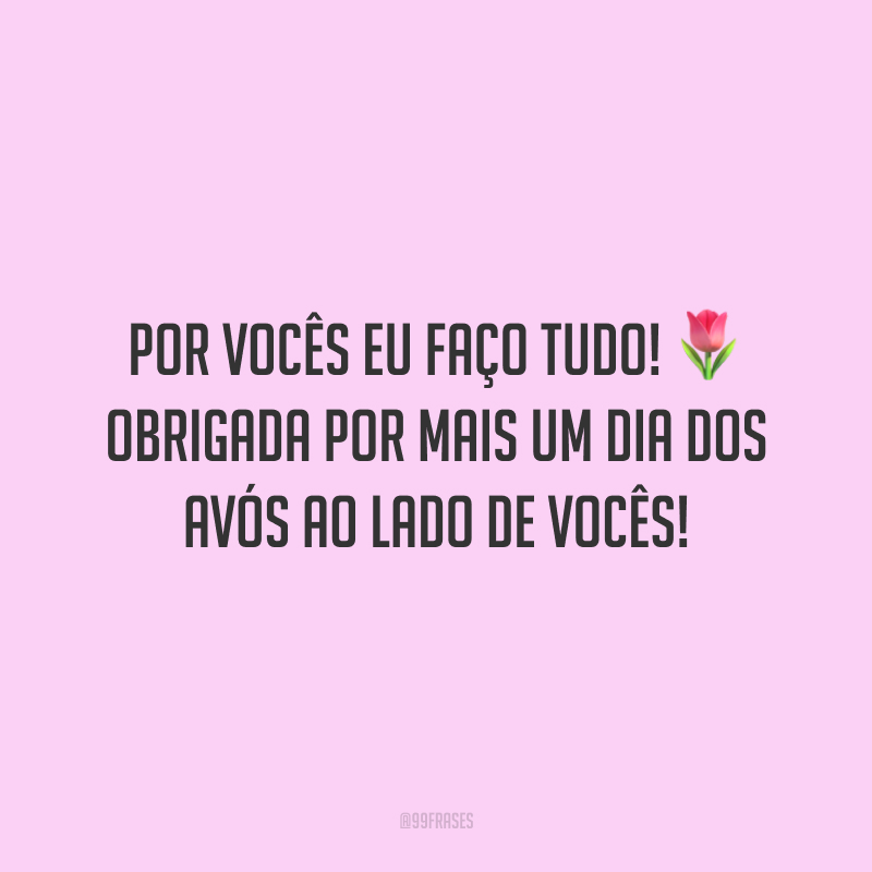 Por vocês eu faço tudo! Obrigada por mais um Dia dos Avós ao lado de vocês!