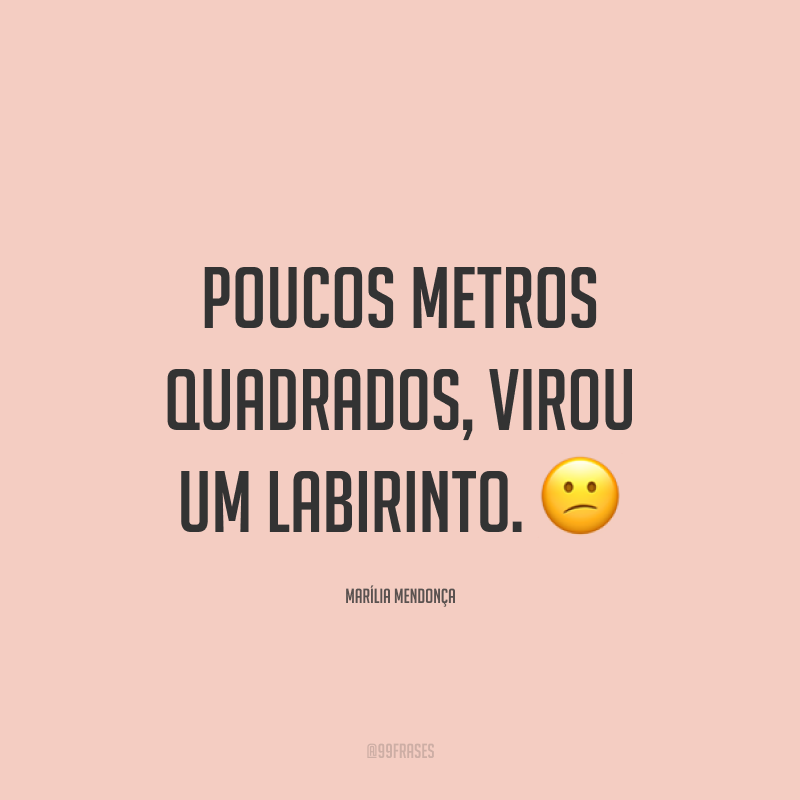Poucos metros quadrados, virou um labirinto. 😕