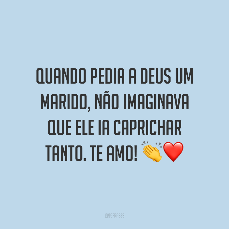 Quando pedia a Deus um marido, não imaginava que Ele ia caprichar tanto. Te amo! ?❤