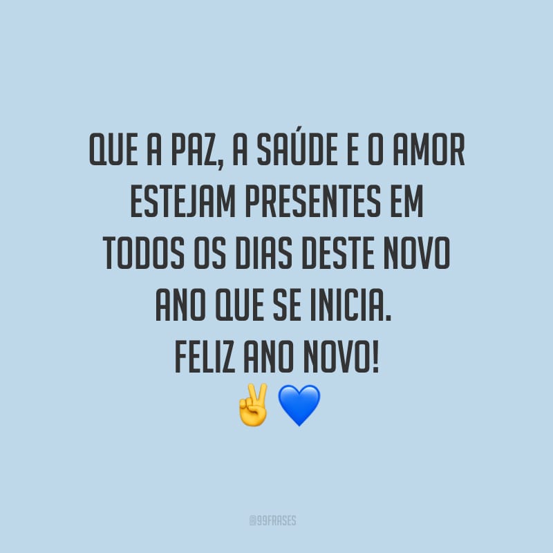 Que a paz, a saúde e o amor estejam presentes em todos os dias deste novo ano que se inicia. Feliz Ano Novo!