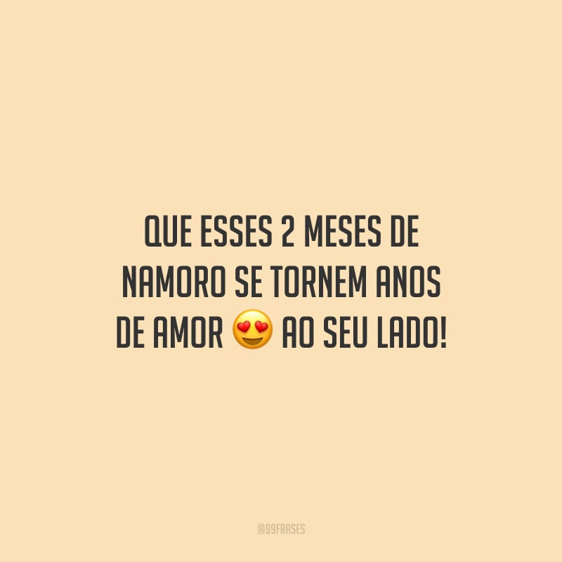 Hoje Faz 2 Meses Que Te Conheci 50 frases de 2 meses de namoro para comemorar os dias de paixão