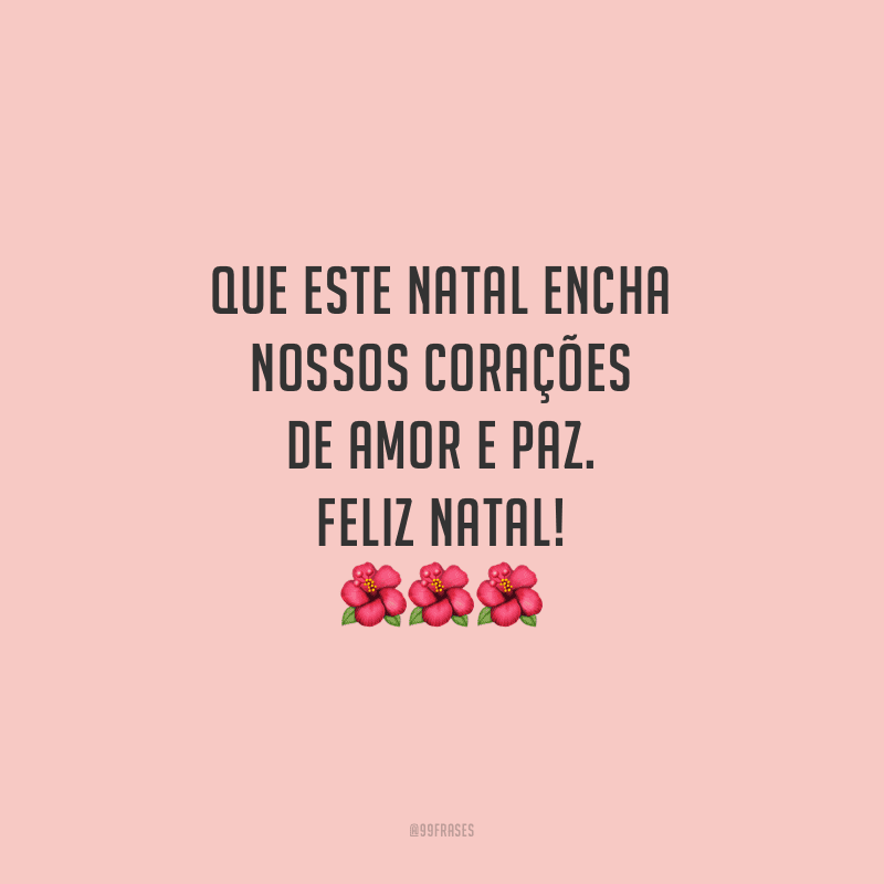 Que este Natal encha nossos corações de amor e paz. Feliz Natal!
