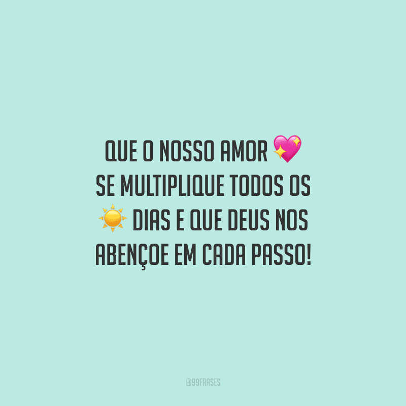 Que o nosso amor se multiplique todos os dias e que Deus nos abençoe em cada passo!