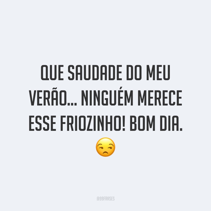 Que saudade do meu verão… ninguém merece esse friozinho! Bom dia. ?