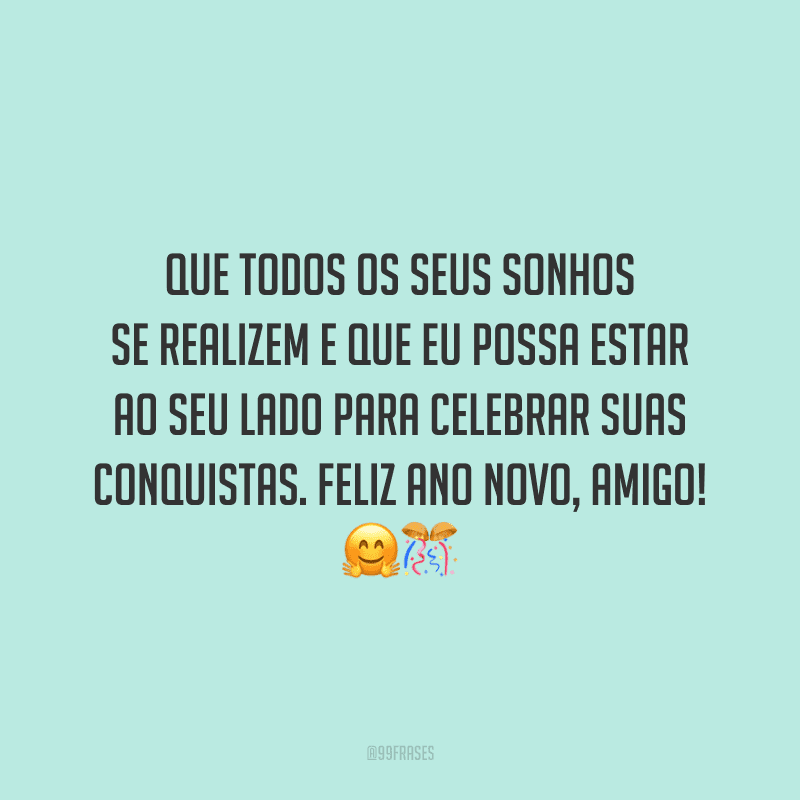 Que Todos Os Seus Sonhos Se Realizem 45 frases de Ano Novo para amigos que renovam os votos de amizade