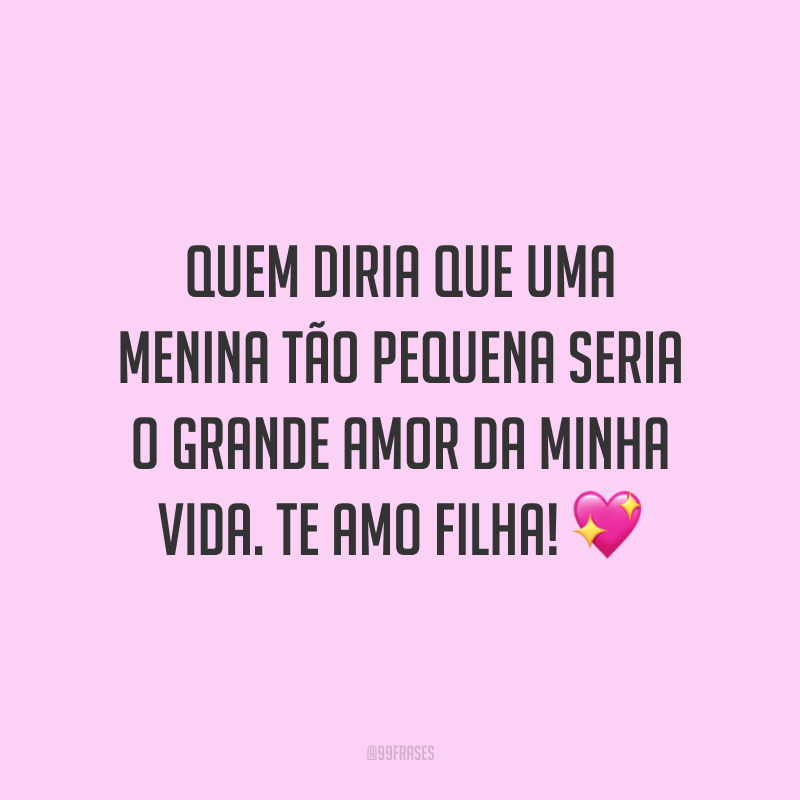 Quem diria que uma menina tão pequena seria o grande amor da minha vida. Te amo filha! 💖