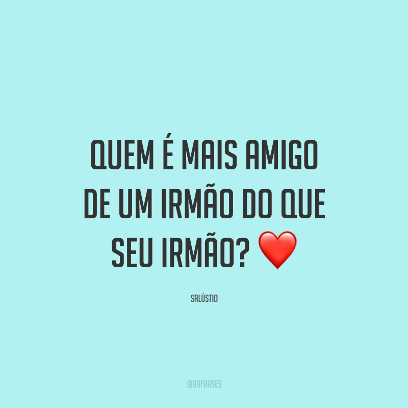 Quem é mais amigo de um irmão do que seu irmão? ❤️