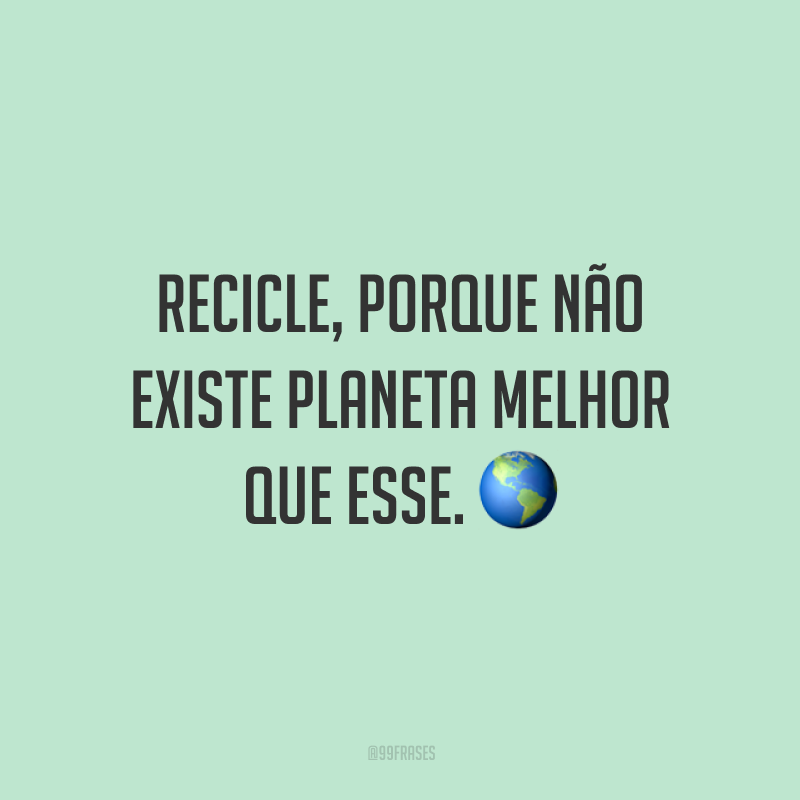 45 frases sobre reciclagem para mudar seus hábitos