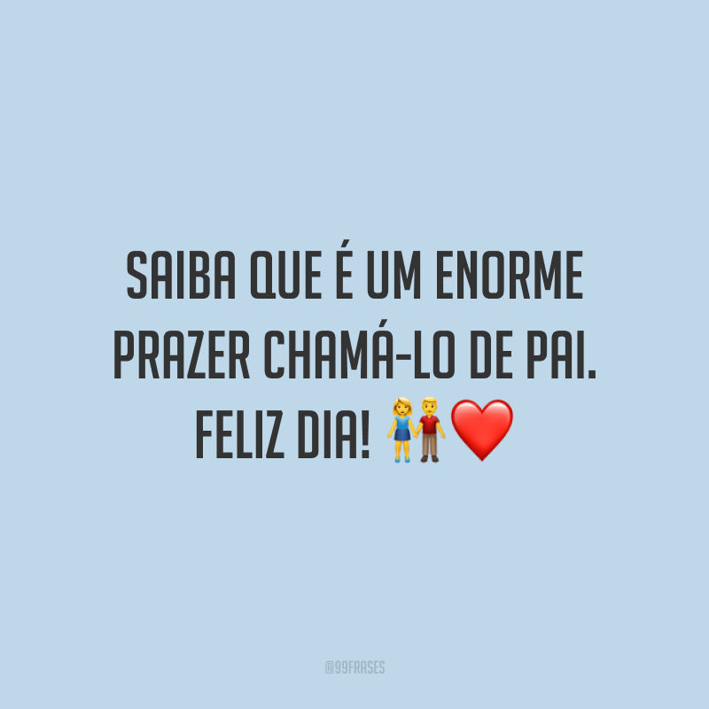 Saiba que é um enorme prazer chamá-lo de pai. Feliz dia! 👫❤️