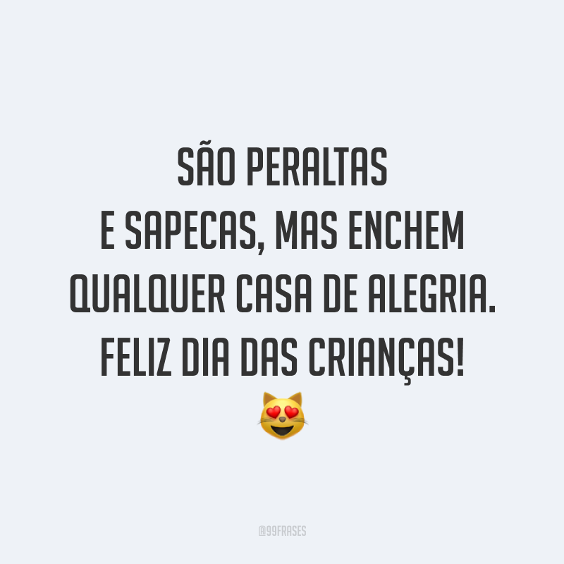 São peraltas e sapecas, mas enchem qualquer casa de alegria. Feliz Dia das Crianças! 😻