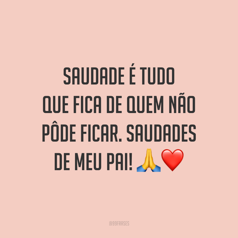Saudade é tudo que fica de quem não pôde ficar. Saudades de meu pai! 🙏❤️