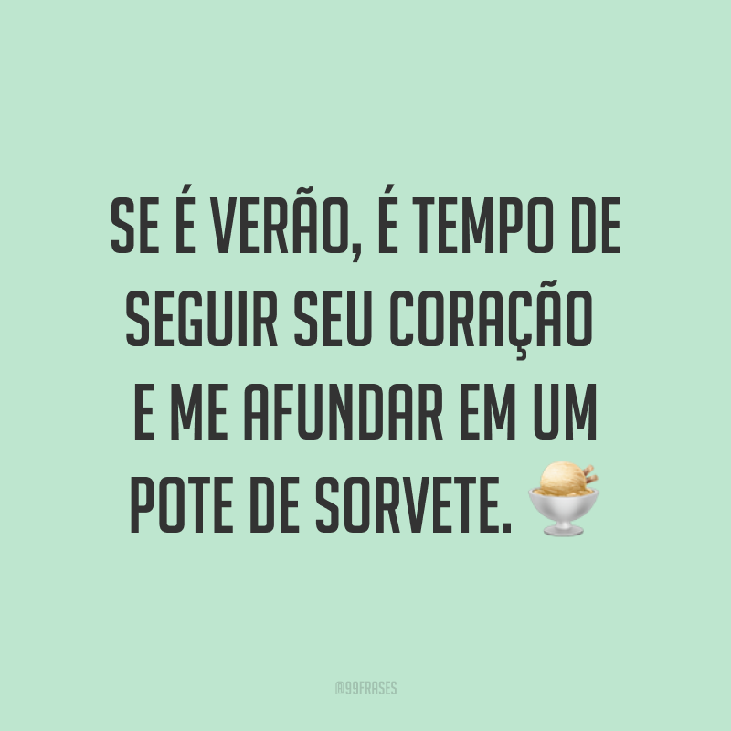 Se é verão, é tempo de seguir seu coração e me afundar em um pote de sorvete. ?