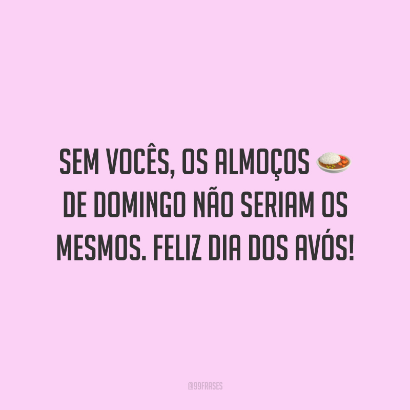 Sem vocês, os almoços de domingo não seriam os mesmos. Feliz Dia dos Avós!