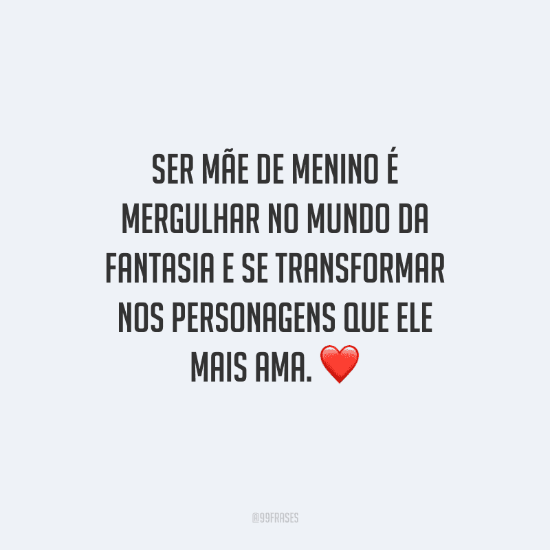 Ser mãe de menino é mergulhar no mundo da fantasia e se transformar nos personagens que ele mais ama. 