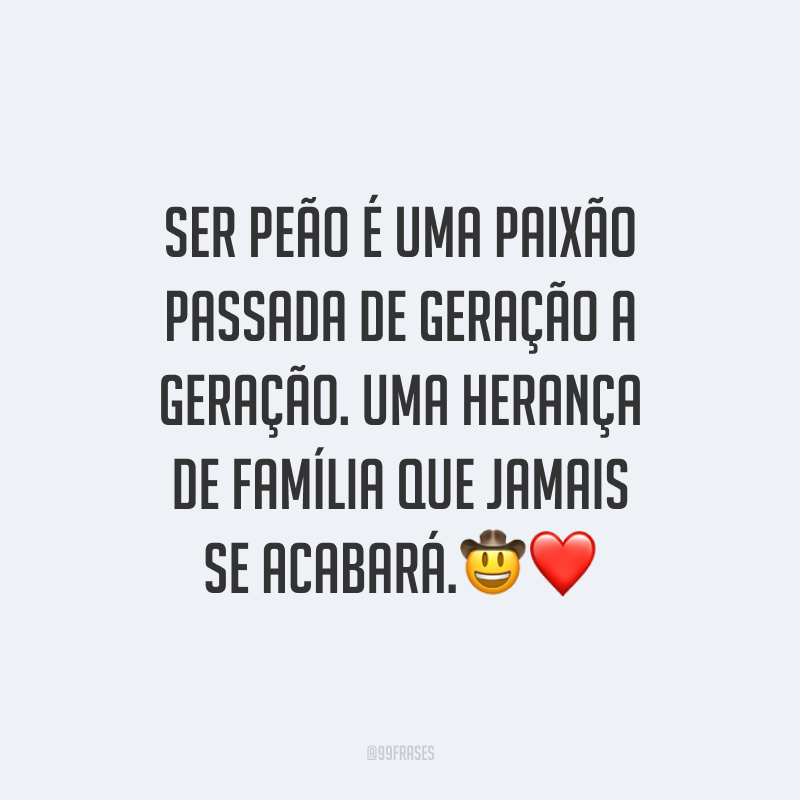 Ser peão é uma paixão passada de geração a geração. Uma herança de família que jamais se acabará.🤠❤️