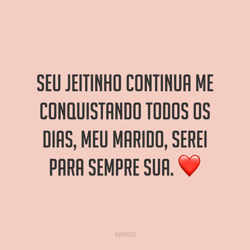 Seu jeitinho continua me conquistando todos os dias, meu marido, serei para sempre sua. ❤