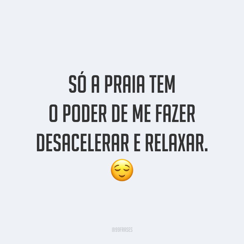 Só a praia tem o poder de me fazer desacelerar e relaxar. 😌