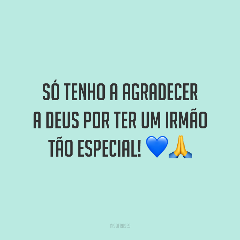 Só tenho a agradecer a Deus por ter um irmão tão especial! 💙🙏
