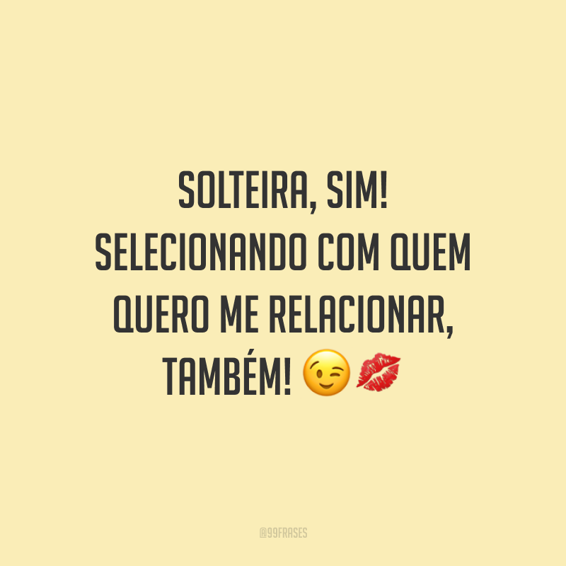 50 frases de solteiro que mostram que é possível ser feliz sozinho
