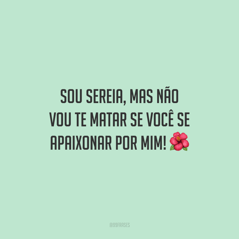 Sou sereia, mas não vou te matar se você se apaixonar por mim!