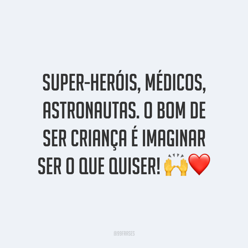 Super-heróis, médicos, astronautas. O bom de ser criança é imaginar ser o que quiser! 🙌❤️