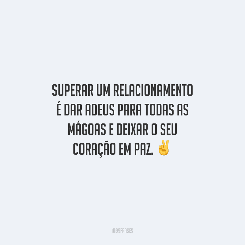 40 frases de superação de relacionamento para seguir em frente