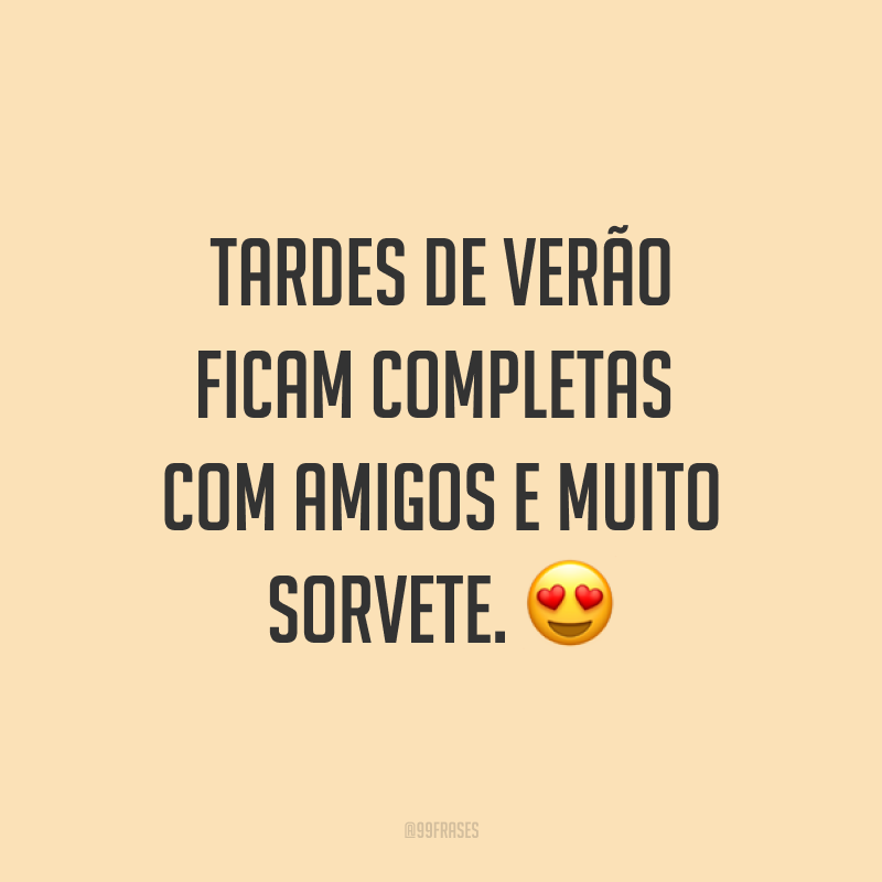 Tardes de verão ficam completas com amigos e muito sorvete. ?