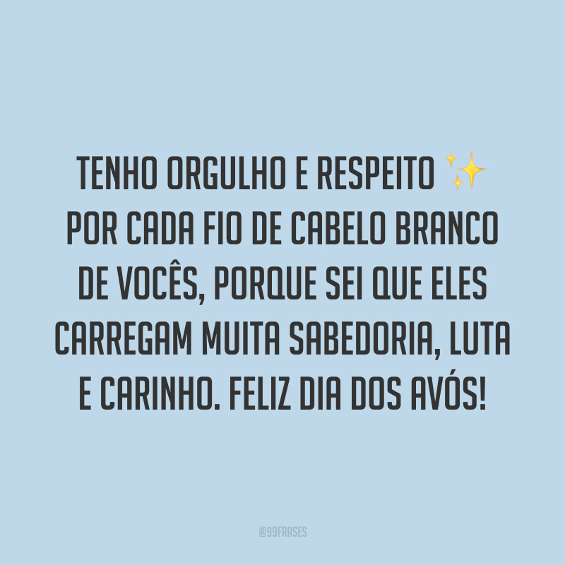 Tenho orgulho e respeito por cada fio de cabelo branco de vocês, porque sei que eles carregam muita sabedoria, luta e carinho. Feliz Dia dos Avós!