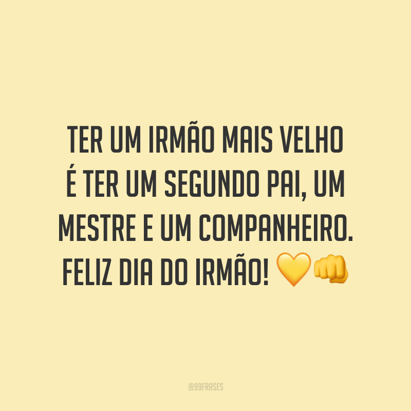 Ter um irmão mais velho é ter um segundo pai, um mestre e um companheiro. Feliz Dia do Irmão! 💛👊